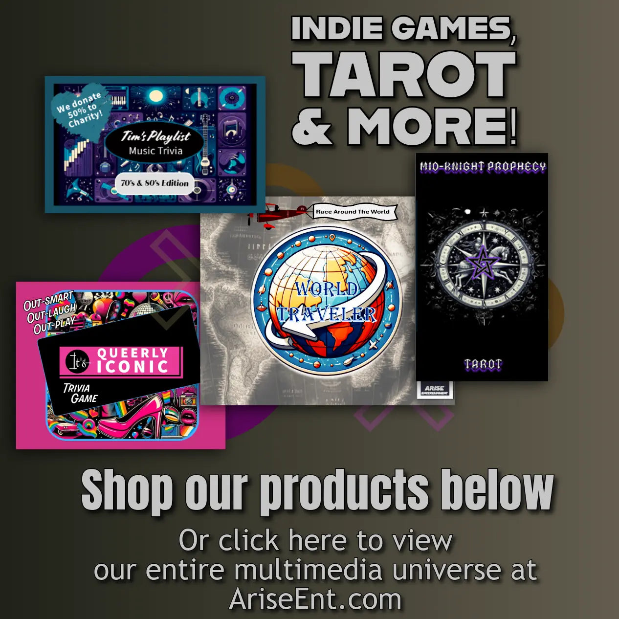 Arise Entertainment banner featuring indie games and tarot products including Tim's Playlist Music Trivia, World Traveler board game, Mid-Knight Prophecy Tarot, and Queerly Iconic trivia game, with text reading 'Shop our products below or click here to view our entire multimedia universe at AriseEnt.com