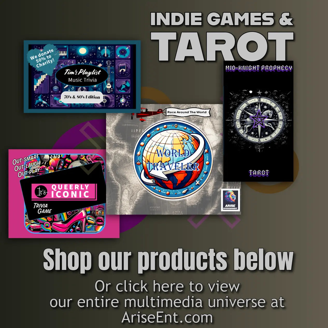 Arise Entertainment banner featuring indie games and tarot products including Tim's Playlist Music Trivia, World Traveler board game, Mid-Knight Prophecy Tarot, and Queerly Iconic trivia game, with text reading 'Shop our products below or click here to view our entire multimedia universe at AriseEnt.com