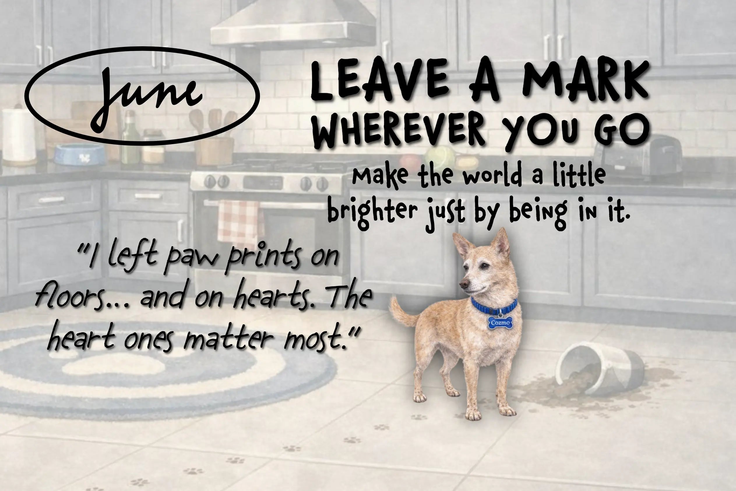 Dog standing on a kitchen floor with paw prints, wearing a blue collar, and text about leaving a mark.